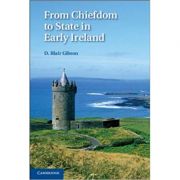 From Chiefdom to State in Early Ireland – D. Blair Gibson librariadelfin.ro imagine noua