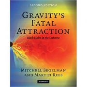 Gravity’s Fatal Attraction: Black Holes in the Universe – Mitchell Begelman, Martin Rees librariadelfin.ro
