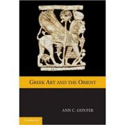 Greek Art and the Orient – Ann C. Gunter librariadelfin.ro imagine 2022