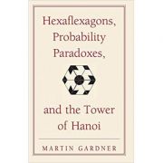 Hexaflexagons, Probability Paradoxes, and the Tower of Hanoi: Martin Gardner's First Book of Mathematical Puzzles and Games - Martin Gardner image