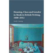 Housing, Class and Gender in Modern British Writing, 1880–2012 – Emily Cuming librariadelfin.ro poza 2022