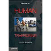 Human Trafficking: A Global Perspective – Louise Shelley La Reducere de la librariadelfin.ro imagine 2021