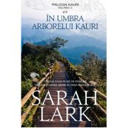 In umbra arborelui Kauri. Trilogia Kauri, volumul 2 – Sarah Lark librariadelfin.ro