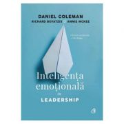 Inteligenta emotionala in Leadership – Daniel Goleman, Richard Boyatzis, Annie McKee librariadelfin.ro imagine 2022
