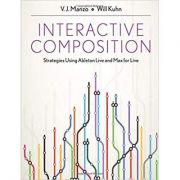 Interactive Composition. Strategies Using Ableton Live and Max for Live – V. J. Manzo, Will Kuhn Ableton poza 2022