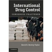 International Drug Control: Consensus Fractured – Dr David R. Bewley-Taylor librariadelfin.ro imagine 2022