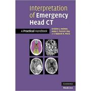 Interpretation of Emergency Head CT: A Practical Handbook – Erskine J. Holmes, Anna C. Forrest-Hay, Dr Rakesh R. Misra librariadelfin.ro