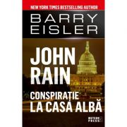 John rain. conspiratie la casa alba - barry eisler