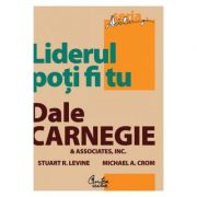 Liderul poti fi tu. editia a ii-a, revizuita - dale carnegie   associates