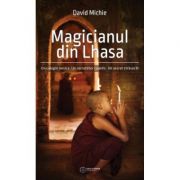 Magicianul din Lhasa. Un calugar novice. Un cercetator cuantic. Un secret stravechi – David Michie Sfaturi Practice. Spiritualitate imagine 2022