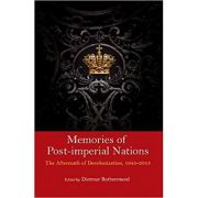 Memories of Post-Imperial Nations: The Aftermath of Decolonization, 1945–2013 - Dietmar Rothermund