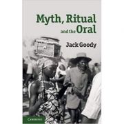 Myth, Ritual and the Oral – Jack Goody librariadelfin.ro