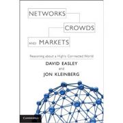 Networks, Crowds, and Markets: Reasoning about a Highly Connected World – David Easley, Jon Kleinberg librariadelfin.ro imagine 2022