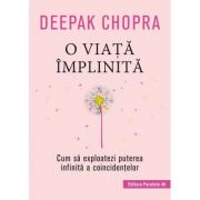 O viata implinita. Cum sa exploatezi puterea infinita a coincidentelor – Deepak Chopra librariadelfin.ro