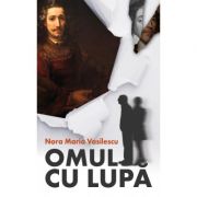 Omul cu lupa – Nora Maria Vasilescu Beletristica. Literatura Romana. Proza diversa imagine 2022