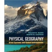 Physical Geography: Great Systems and Global Environments – William M. Marsh, Martin M. Kaufman La Reducere de la librariadelfin.ro imagine 2021