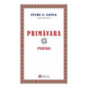 Primavara. Poesii – Petru E. Oance Beletristica. Literatura Romana imagine 2022