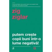 Putem creste copii buni intr-o lume negativa! - Zig Ziglar