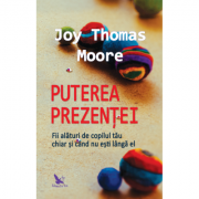 Puterea prezentei – Joy Thomas Moore librariadelfin.ro imagine 2022