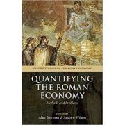 Quantifying the Roman Economy: Methods and Problems – Alan Bowman, Andrew Wilson librariadelfin.ro imagine 2022 cartile.ro