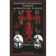 Rastignirea monahismului romanesc la mijlocul secolului al XX-lea - Ieromonah Cosma Giosanu