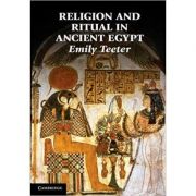 Religion and Ritual in Ancient Egypt – Emily Teeter librariadelfin.ro poza 2022
