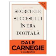 Secretele succesului in era digitala. retiparire 2018 - dale carnegie