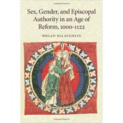 Sex, gender, and episcopal authority in an age of reform, 1000–1122 - megan mclaughlin