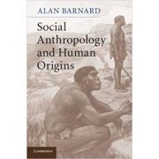 Social Anthropology and Human Origins – Alan Barnard librariadelfin.ro
