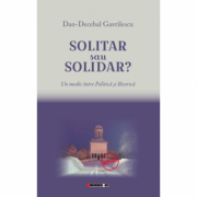 Solitar sau solidar? Un medic intre Politica si Biserica - Dan-Decebal Gavrilescu