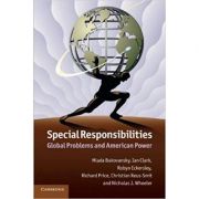 Special Responsibilities: Global Problems and American Power – Mlada Bukovansky, Ian Clark, Robyn Eckersley, Richard Price, Christian Reus-Smit, Nicho librariadelfin.ro