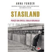Stasiland. Povesti din spatele zidului Berlinului – Anna Funder Beletristica. Literatura Universala. Memorialistica imagine 2022
