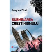 Subminarea crestinismului – Jacques Ellul librariadelfin.ro