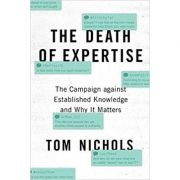 The Death of Expertise: The Campaign against Established Knowledge and Why it Matters - Tom Nichols