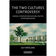 The Two Cultures Controversy: Science, Literature and Cultural Politics in Postwar Britain - Guy Ortolano