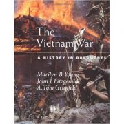 The Vietnam War: A History in Documents – Marilyn B. Young, John J. Fitzgerald, A. Tom Grunfeld librariadelfin.ro