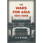 The Wars for Asia, 1911–1949 – S. C. M. Paine librariadelfin.ro