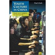 Youth Culture in China: From Red Guards to Netizens – Paul Clark librariadelfin.ro imagine noua
