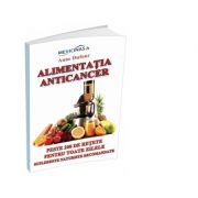 Alimentatia anticancer. peste 200 de retete pentru toate zilele. suplimente naturiste recomandate - anne dufour