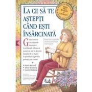 La ce sa te astepti cand esti insarcinata – Heidi Murkoff, Arlene Eisenberg, Sandee Hathaway imagine 2022