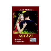 Astazi. Roman de dragoste – Lilly Aliens librariadelfin.ro imagine 2022