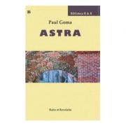Astra – Paul Goma librariadelfin.ro imagine 2022