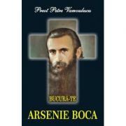 Bucura-te, Arsenie Boca – Petre Vamvulescu librariadelfin.ro imagine 2022