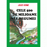 Cele 500 de milioane ale Begumei - Jules Verne imagine libraria delfin 2021