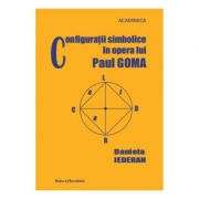 Configuratii simbolice in opera lui Paul Goma – Daniela Iederan librariadelfin.ro imagine 2022