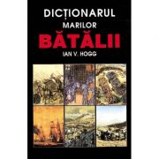 Dictionarul marilor batalii - ian v. hogg