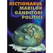 Dictionarul marilor ganditori politici – R. Benewick, P. Green librariadelfin.ro imagine 2022