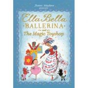 Ella Bella Ballerina and the Magic Toyshop – James Mayhew librariadelfin.ro imagine 2022