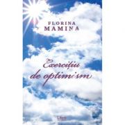 Exercitiu de optimism – Florina Mamina librariadelfin.ro imagine 2022
