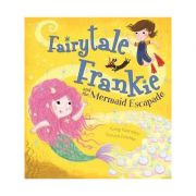 Fairytale Frankie and the Mermaid Escapade – Greg Gormley librariadelfin.ro imagine 2022